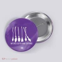 Witches Gotta Have Options Funny Halloween Button thumb 0