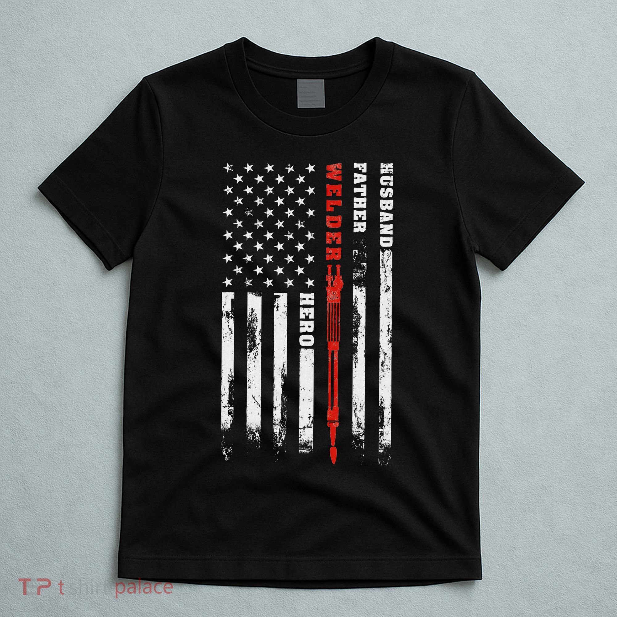 Welder Gift Husband Father Welder Hero American Flag T-Shirt