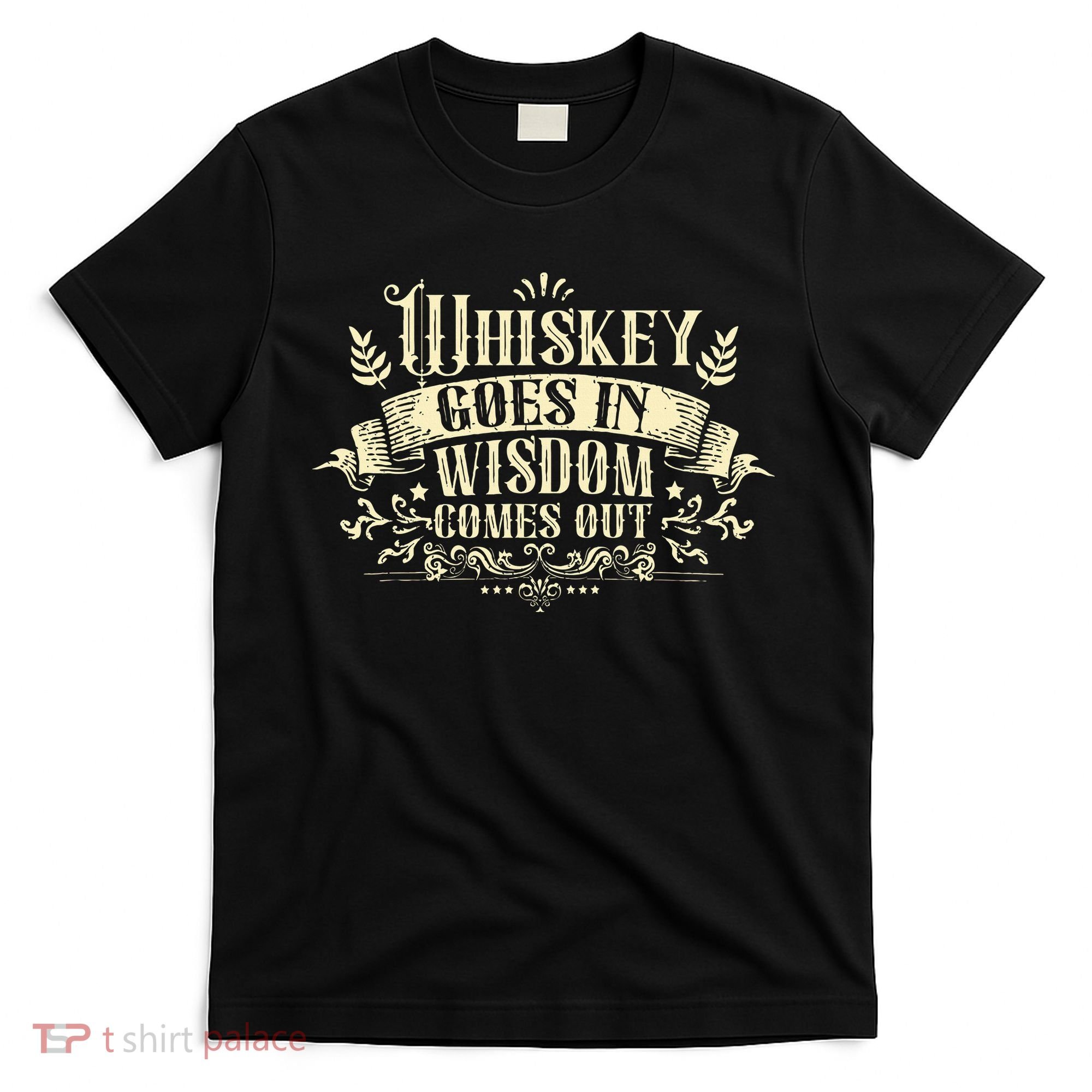 Whiskey Goes In Wisdom Comes Out Drinker Drinking Whisky T-Shirt