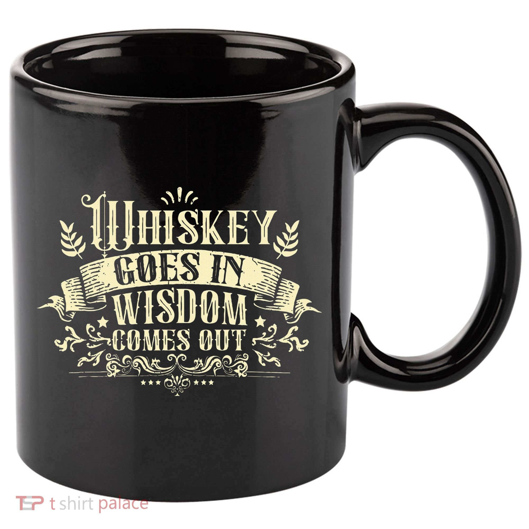 Whiskey Goes In Wisdom Comes Out Drinker Drinking Whisky 11oz C Handle Ceramic Mug