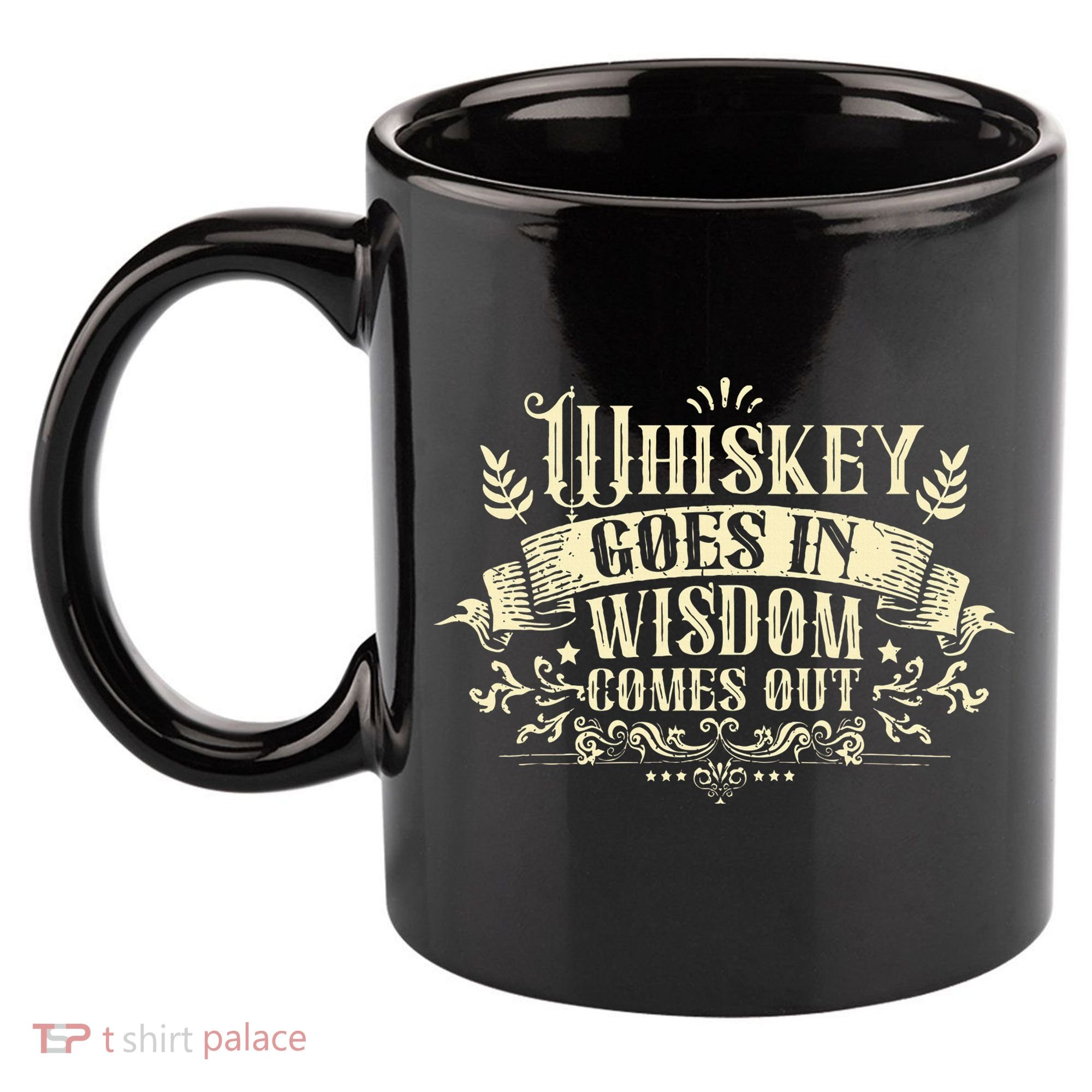 Whiskey Goes In Wisdom Comes Out Drinker Drinking Whisky 11oz C Handle Ceramic Mug