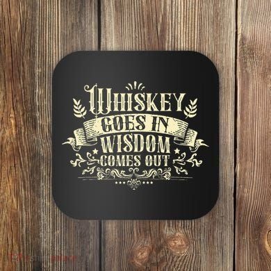 Whiskey Goes In Wisdom Comes Out Drinker Drinking Whisky Coaster