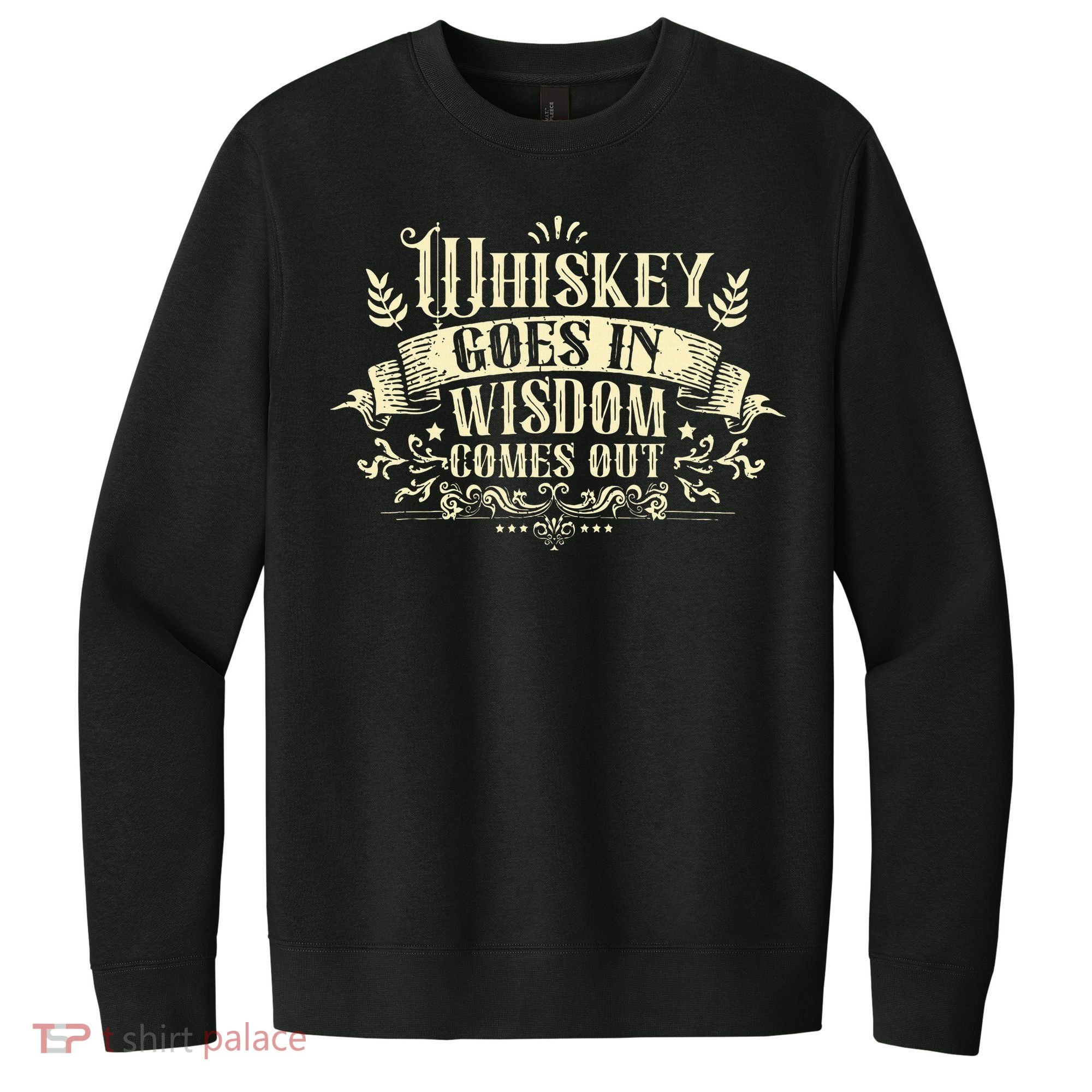 Whiskey Goes In Wisdom Comes Out Drinker Drinking Whisky V.I.T. Fleece Crew Sweatshirt