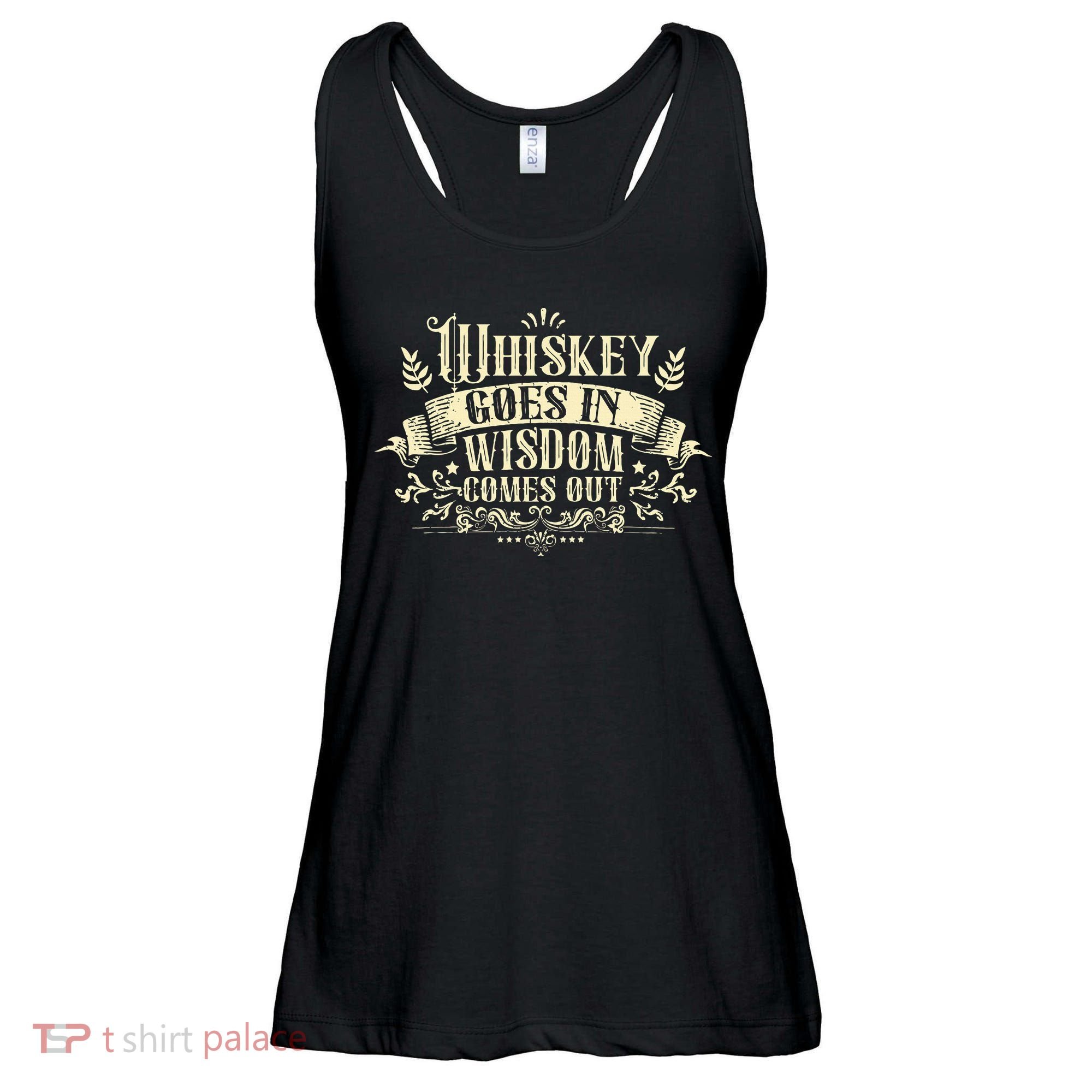 Whiskey Goes In Wisdom Comes Out Drinker Drinking Whisky Ladies Essential Flowy Tank