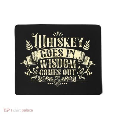 Whiskey Goes In Wisdom Comes Out Drinker Drinking Whisky Mousepad