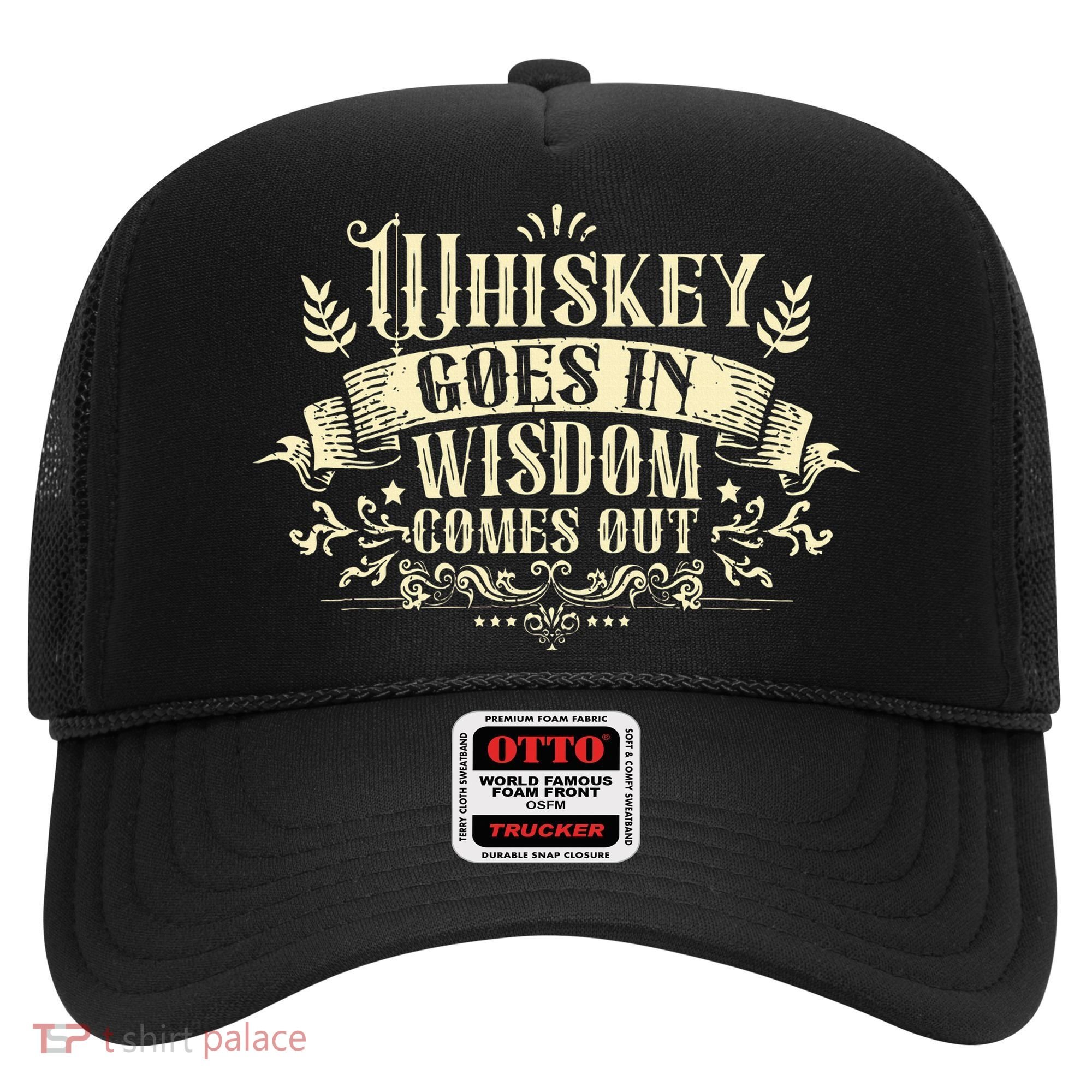 Whiskey Goes In Wisdom Comes Out Drinker Drinking Whisky Hat