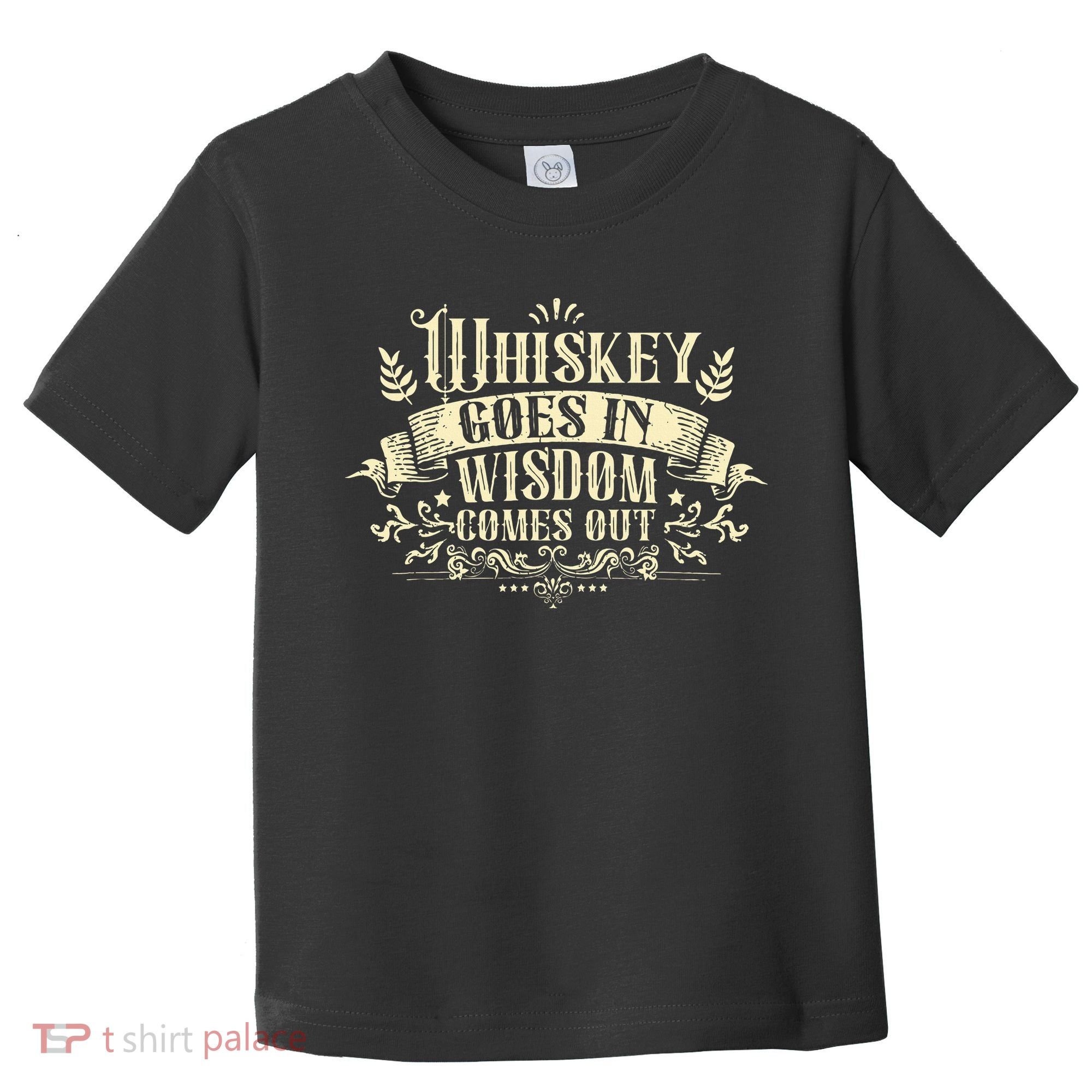 Whiskey Goes In Wisdom Comes Out Drinker Drinking Whisky Toddler T-Shirt