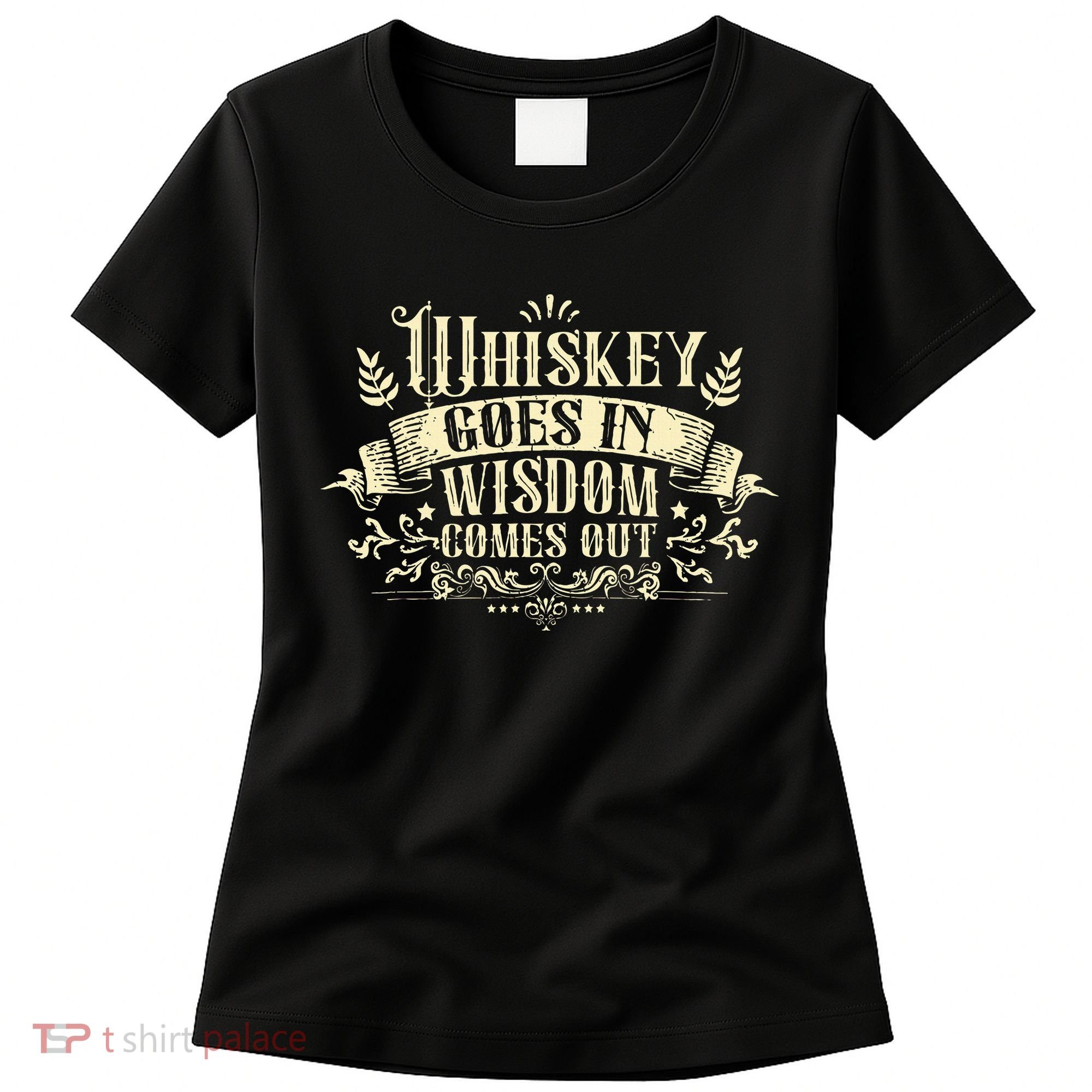 Whiskey Goes In Wisdom Comes Out Drinker Drinking Whisky Women's T-Shirt