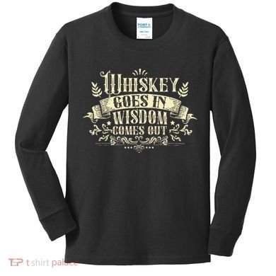 Whiskey Goes In Wisdom Comes Out Drinker Drinking Whisky Kids Long Sleeve Shirt