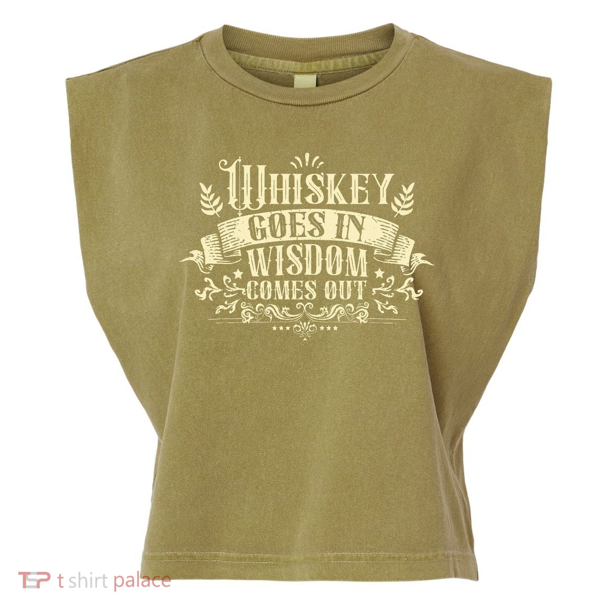 Whiskey Goes In Wisdom Comes Out Drinker Drinking Whisky Garment-Dyed Women's Muscle Tee