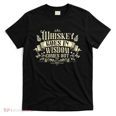 Whiskey Goes In Wisdom Comes Out Drinker Drinking Whisky T-Shirt