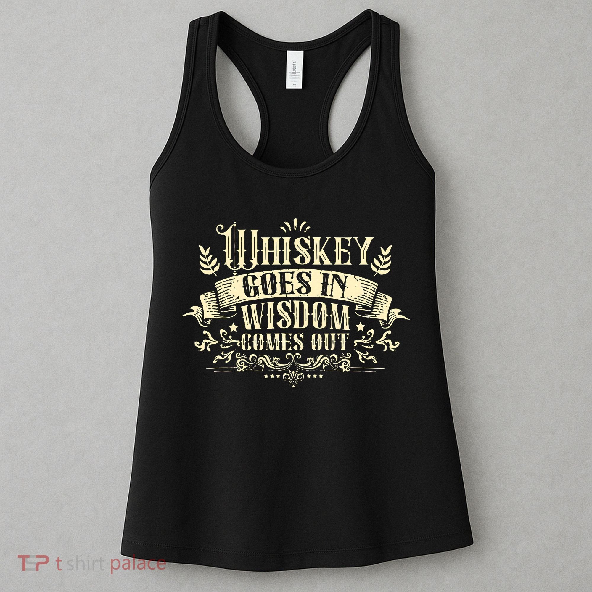Whiskey Goes In Wisdom Comes Out Drinker Drinking Whisky Women's Tank Top
