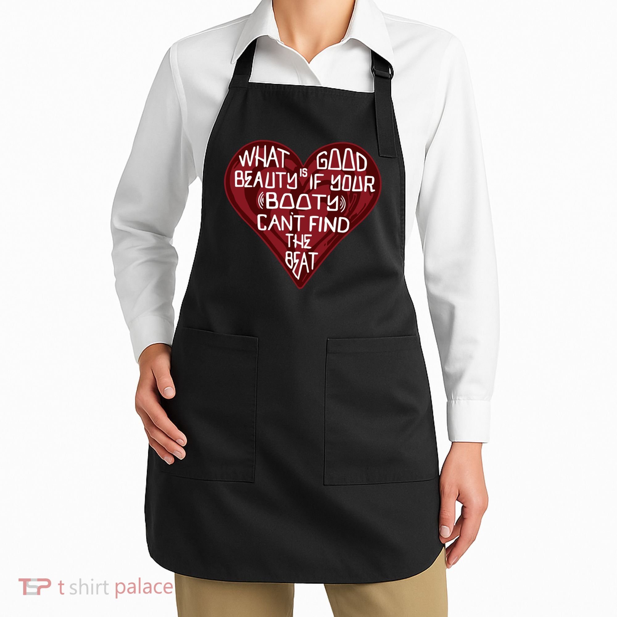 What Good Is Beauty If Your Booty Can’t Find The Beat Apron