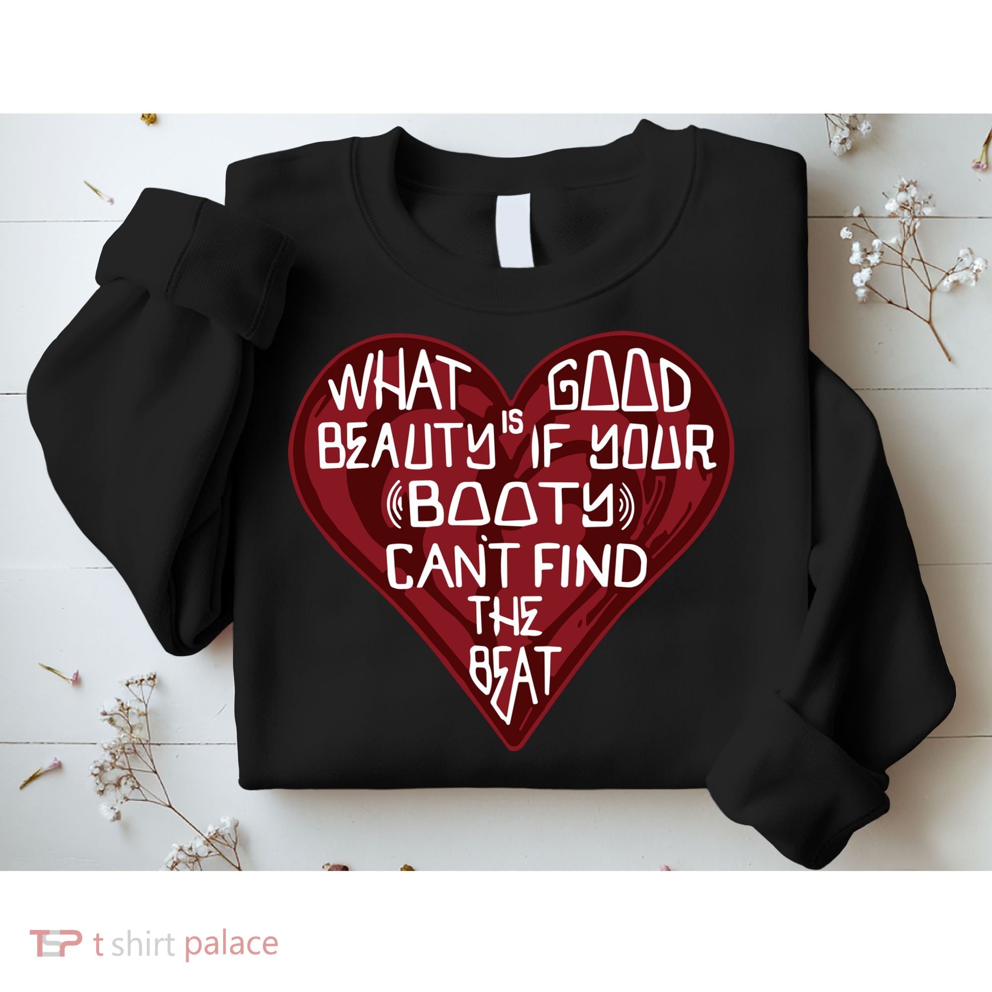What Good Is Beauty If Your Booty Can’t Find The Beat Sweatshirt