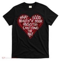 What Good Is Beauty If Your Booty Can’t Find The Beat T-Shirt thumb 0