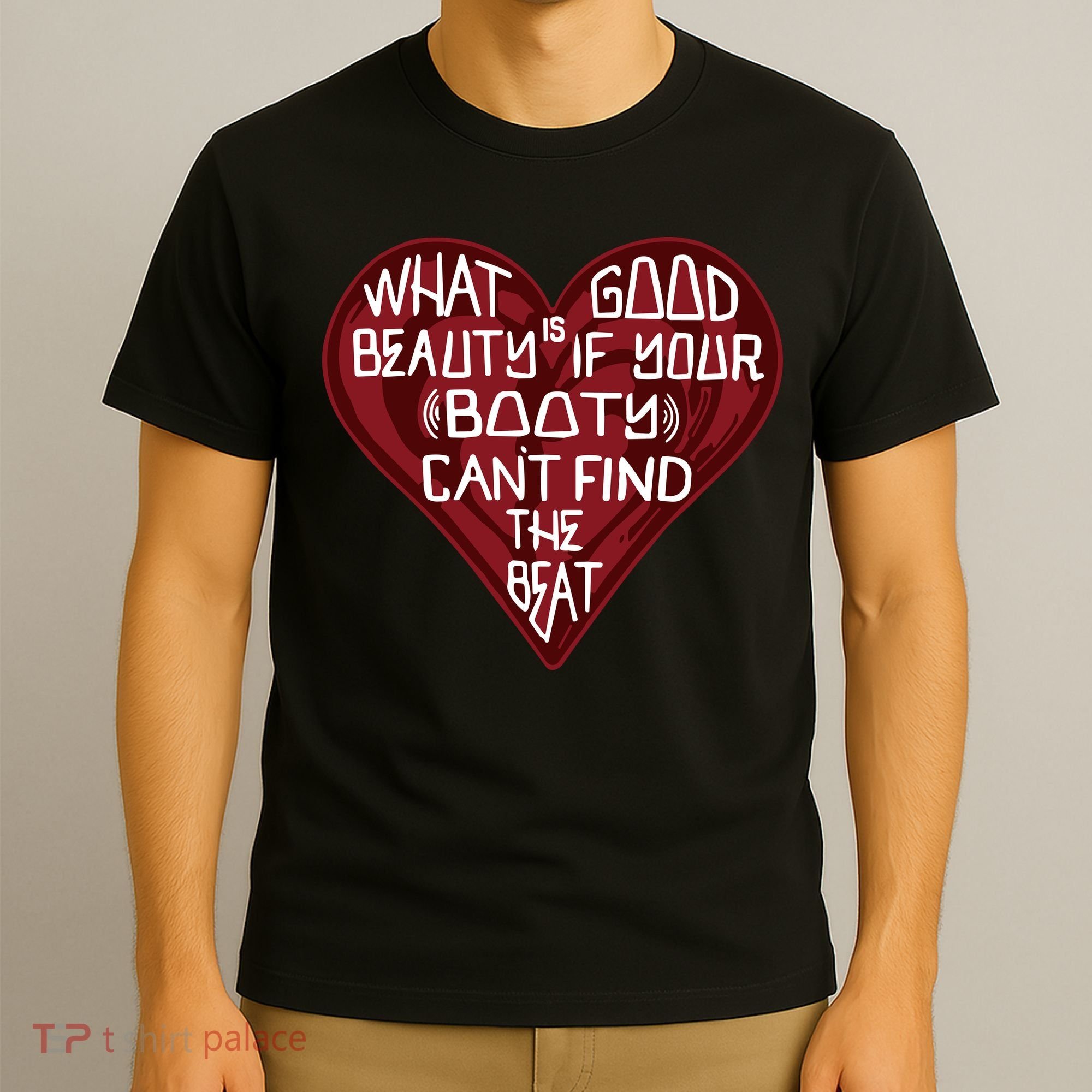What Good Is Beauty If Your Booty Can’t Find The Beat T-Shirt