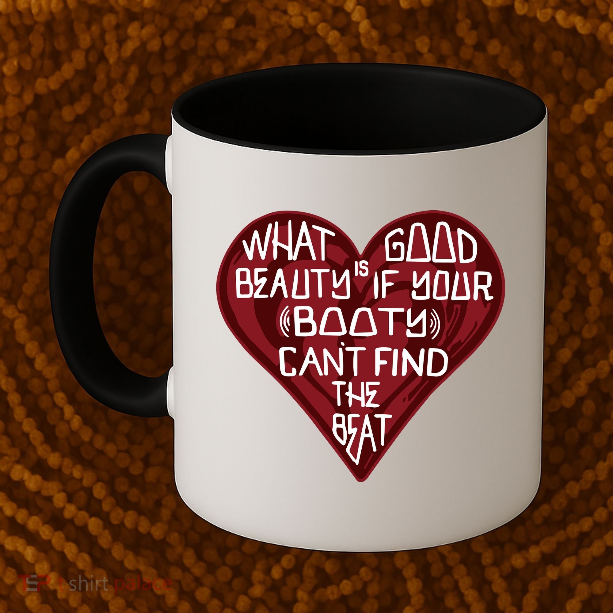 What Good Is Beauty If Your Booty Can’t Find The Beat Coffee Mug