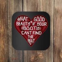 What Good Is Beauty If Your Booty Can’t Find The Beat Coaster thumb 0