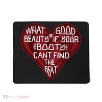 What Good Is Beauty If Your Booty Can’t Find The Beat Mousepad thumb 0