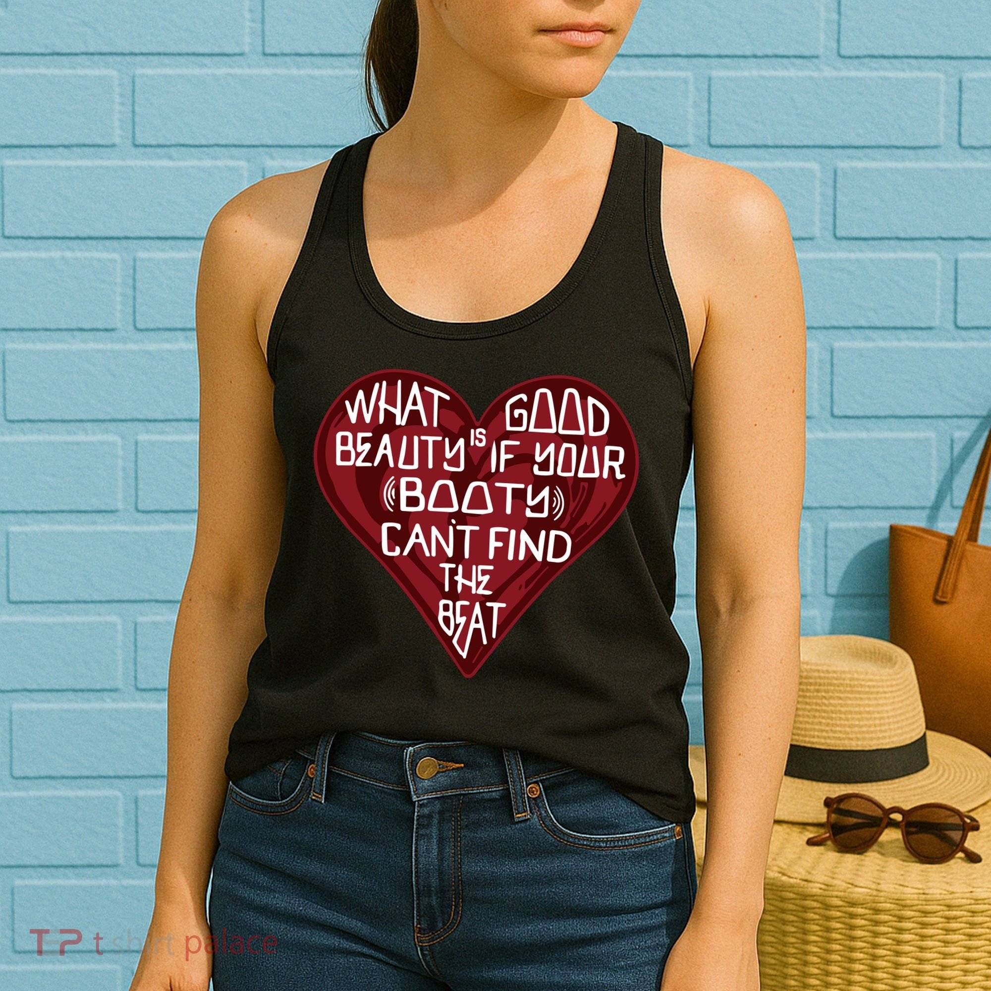 What Good Is Beauty If Your Booty Can’t Find The Beat Women's Tank Top
