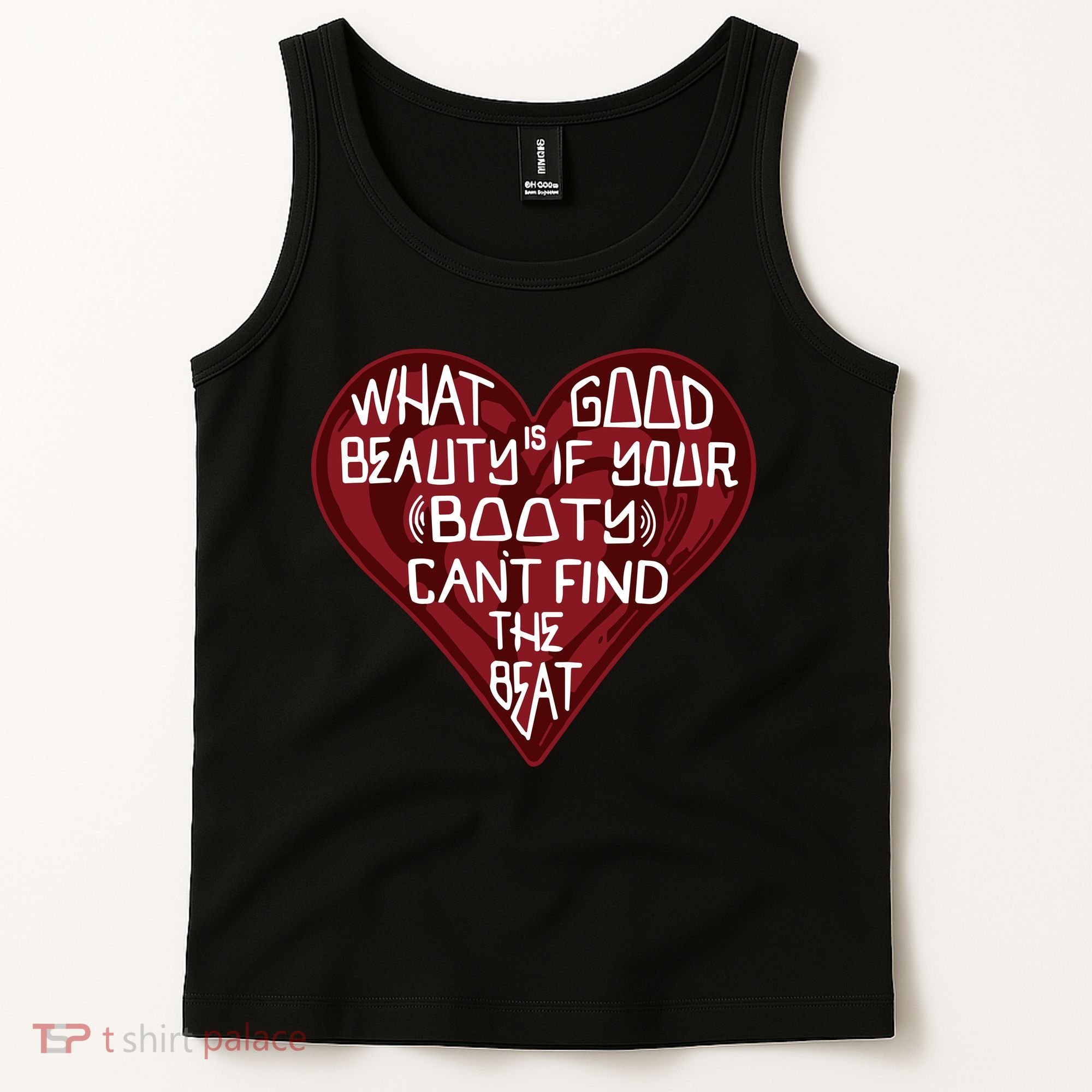 What Good Is Beauty If Your Booty Can’t Find The Beat Tank Top