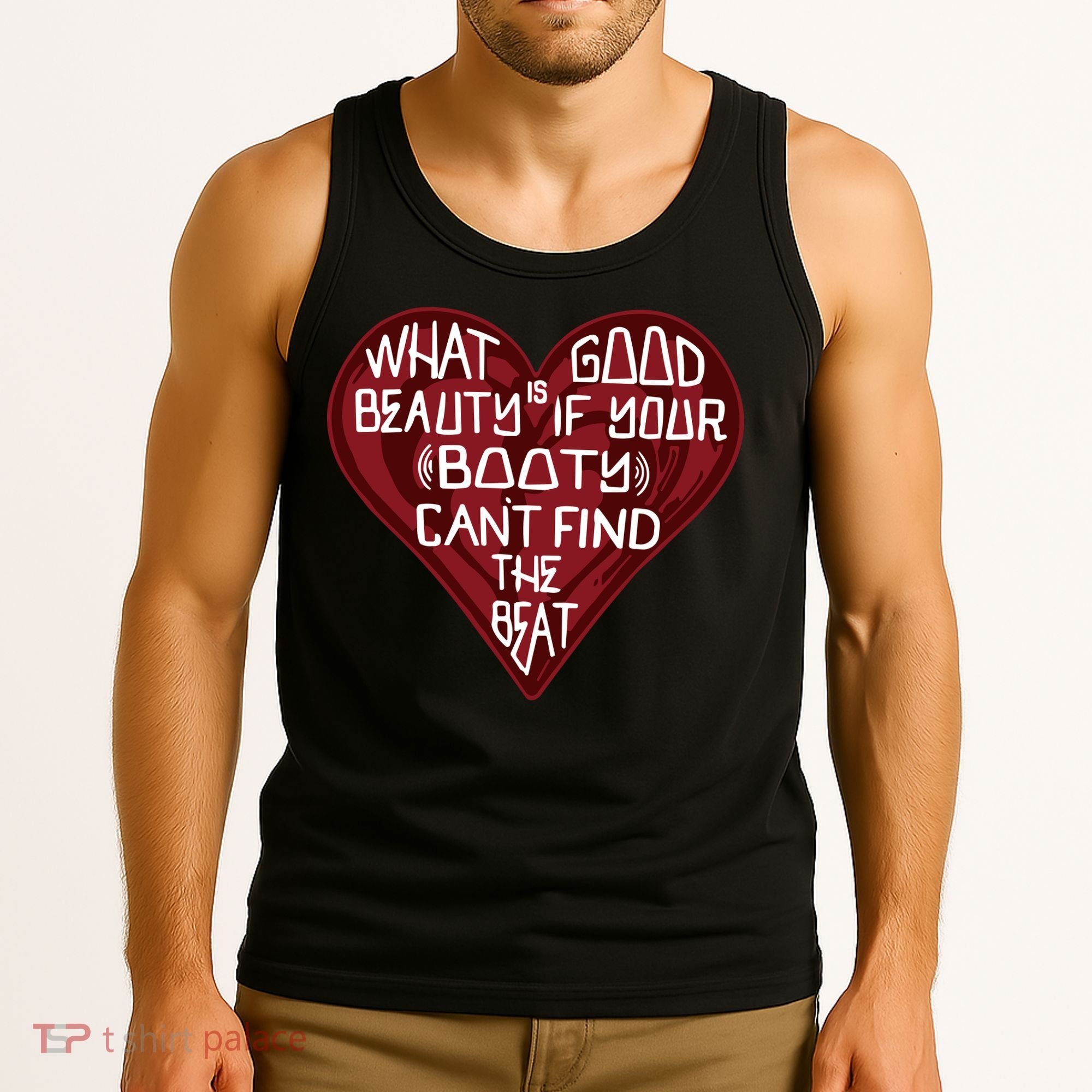 What Good Is Beauty If Your Booty Can’t Find The Beat Tank Top