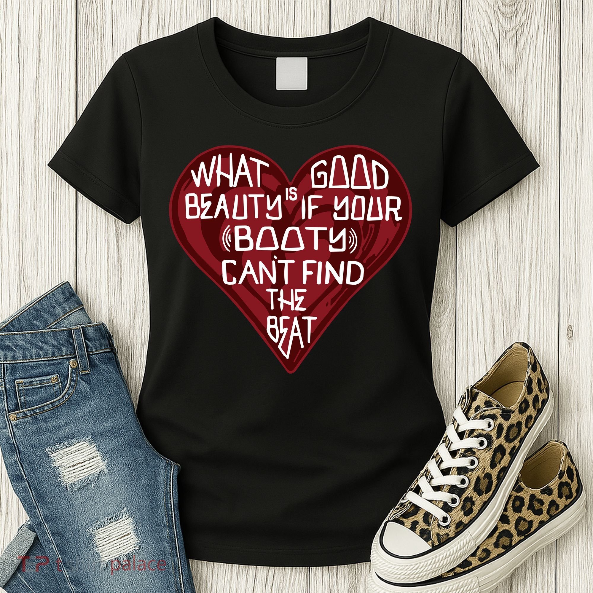 What Good Is Beauty If Your Booty Can’t Find The Beat Women's T-Shirt