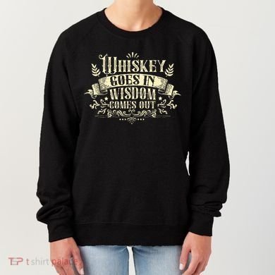 Whiskey Goes In Wisdom Comes Out Drinker Drinking Whisky Women's Sweatshirt