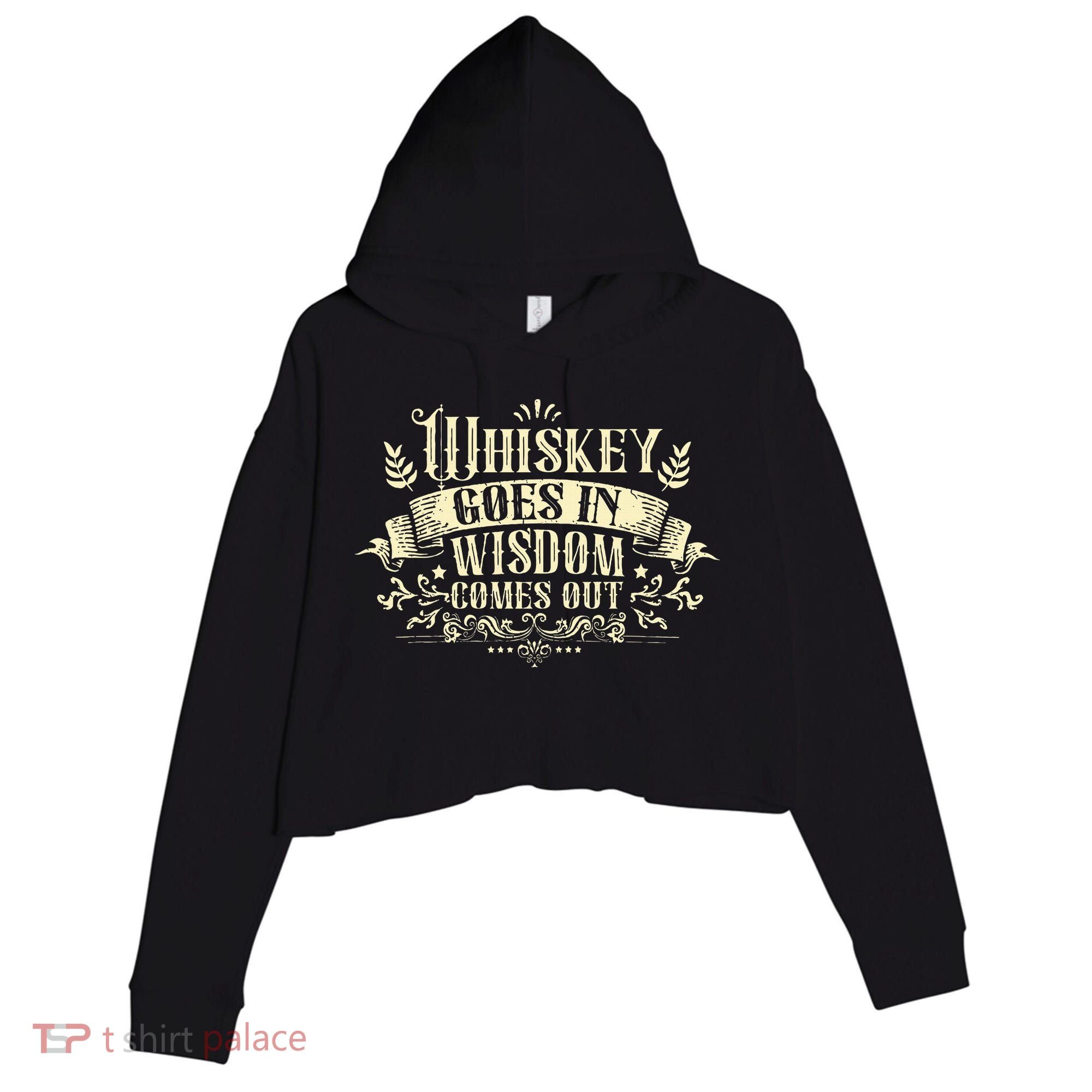 Whiskey Goes In Wisdom Comes Out Drinker Drinking Whisky Crop Fleece Hoodie