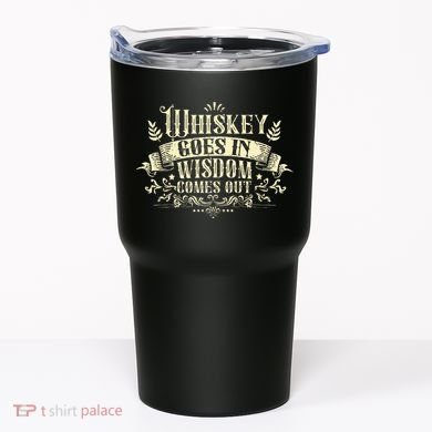 Whiskey Goes In Wisdom Comes Out Drinker Drinking Whisky Tumbler