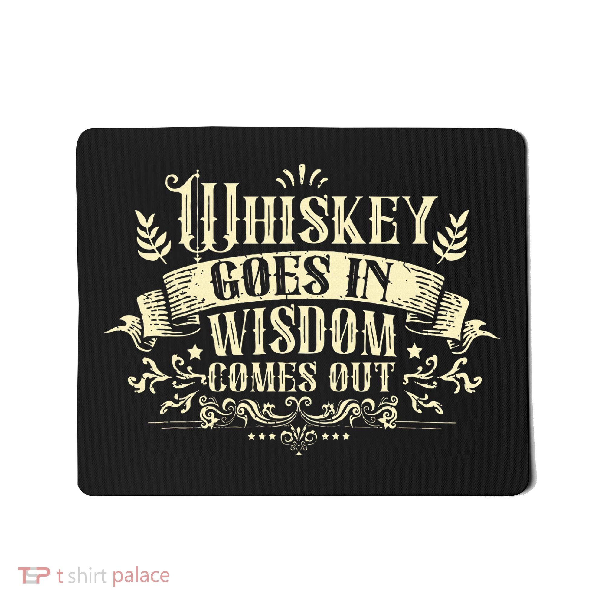 Whiskey Goes In Wisdom Comes Out Drinker Drinking Whisky Mousepad