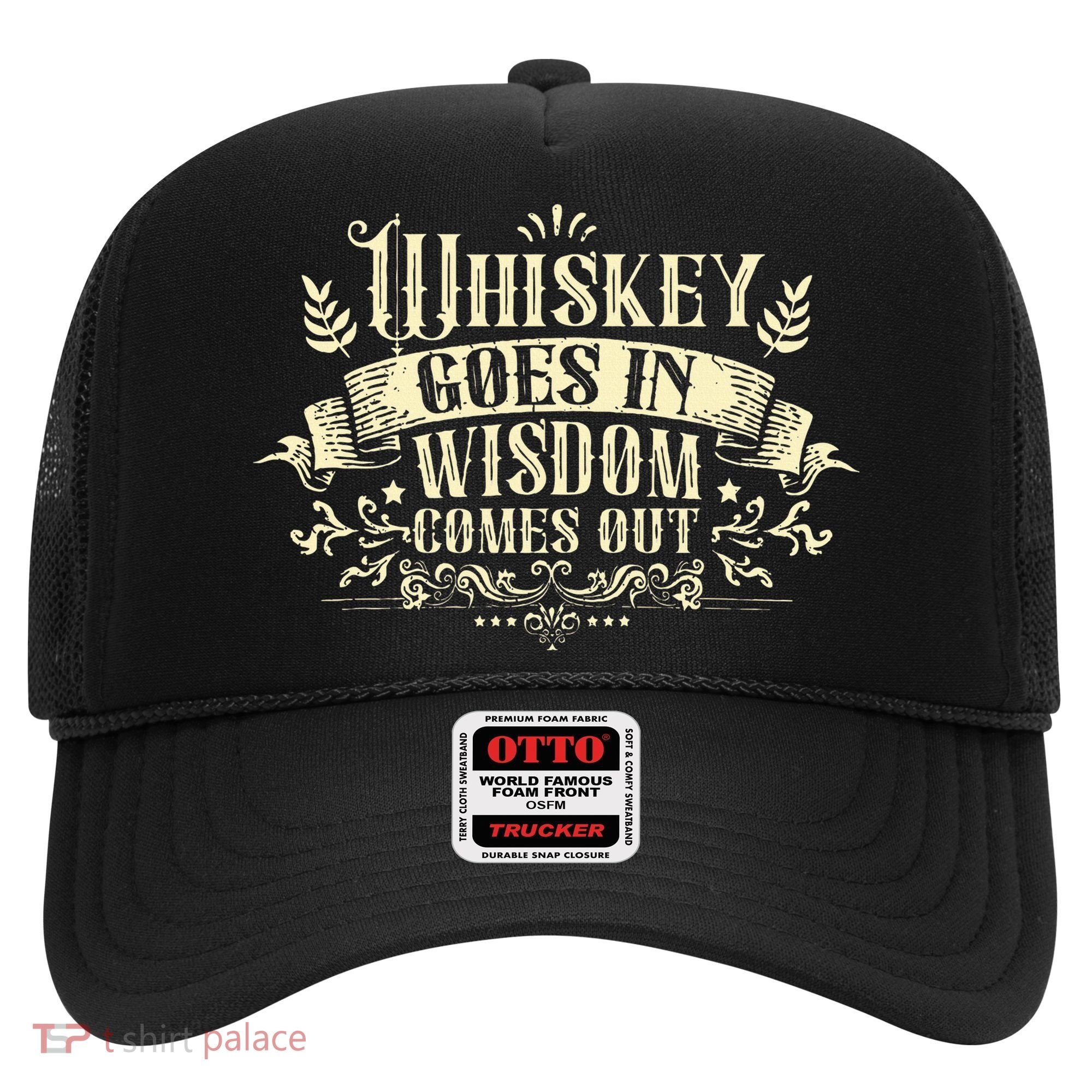 Whiskey Goes In Wisdom Comes Out Drinker Drinking Whisky Hat