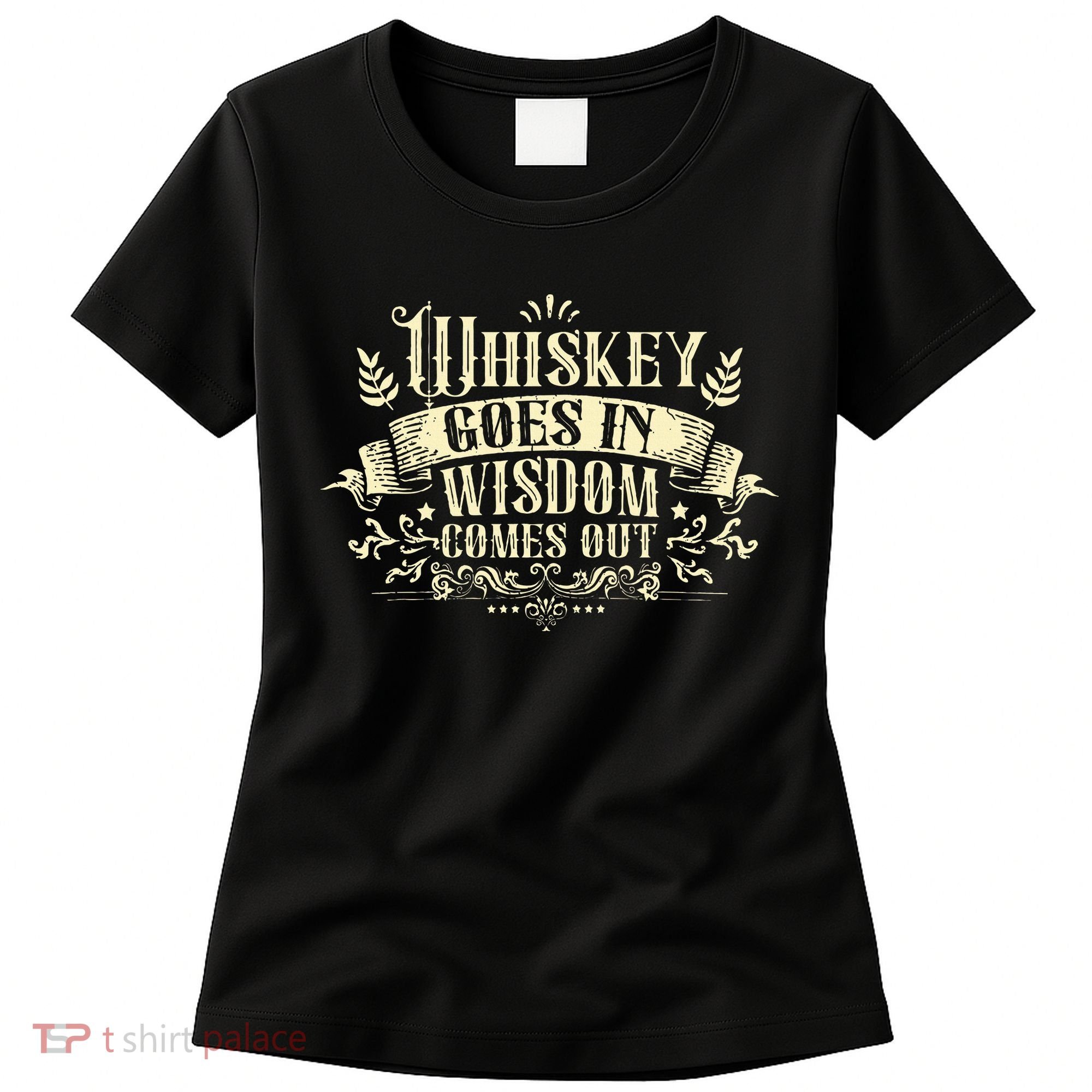 Whiskey Goes In Wisdom Comes Out Drinker Drinking Whisky Women's T-Shirt