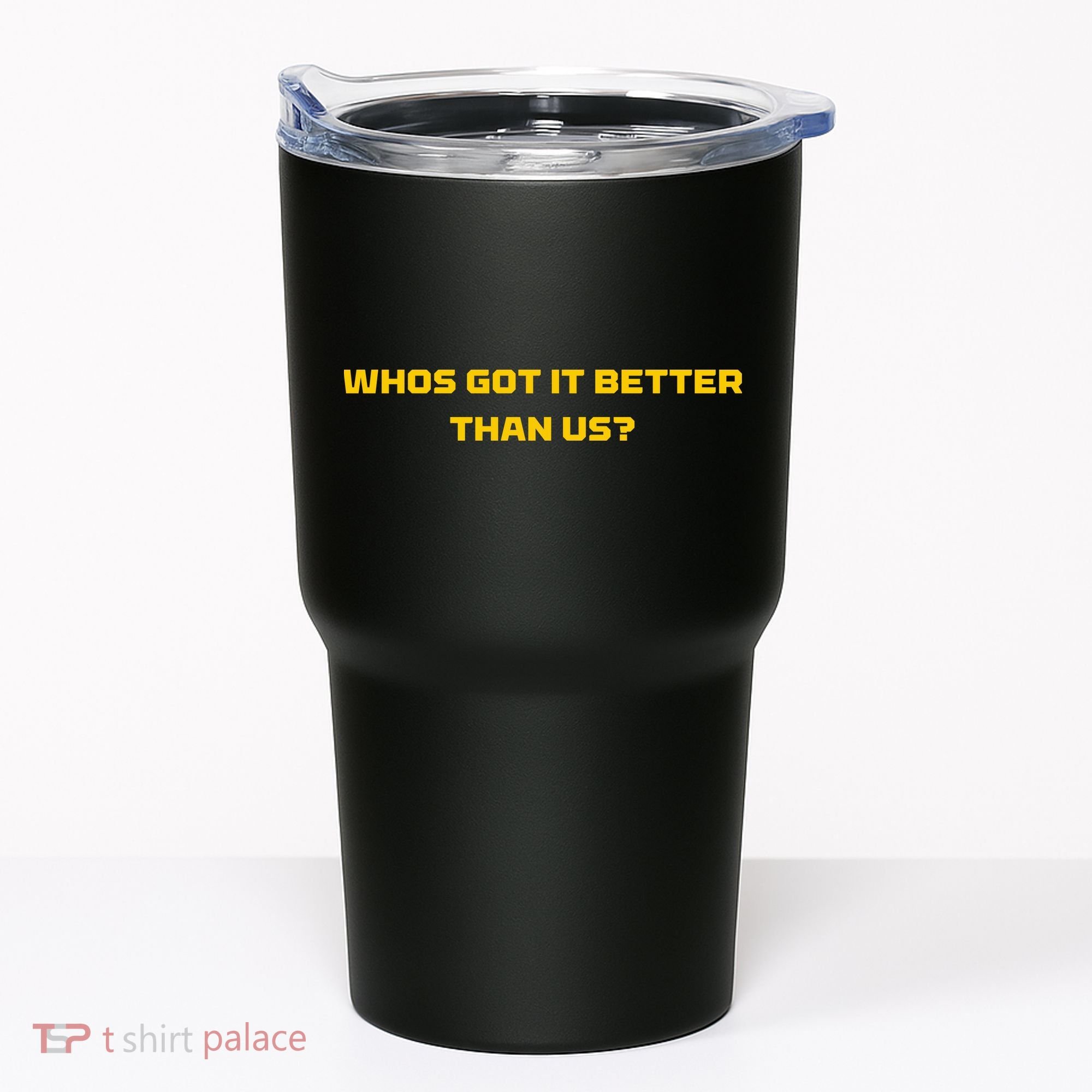 Whos Got It Better Than Us Tumbler