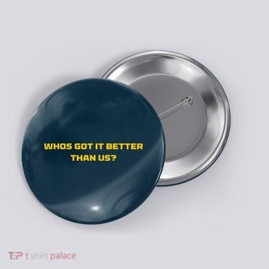 Whos Got It Better Than Us Button