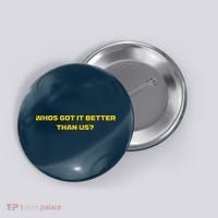 Whos Got It Better Than Us Button thumb 0