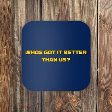 Whos Got It Better Than Us Coaster