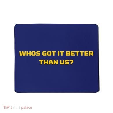 Whos Got It Better Than Us Mousepad