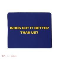 Whos Got It Better Than Us Mousepad thumb 0