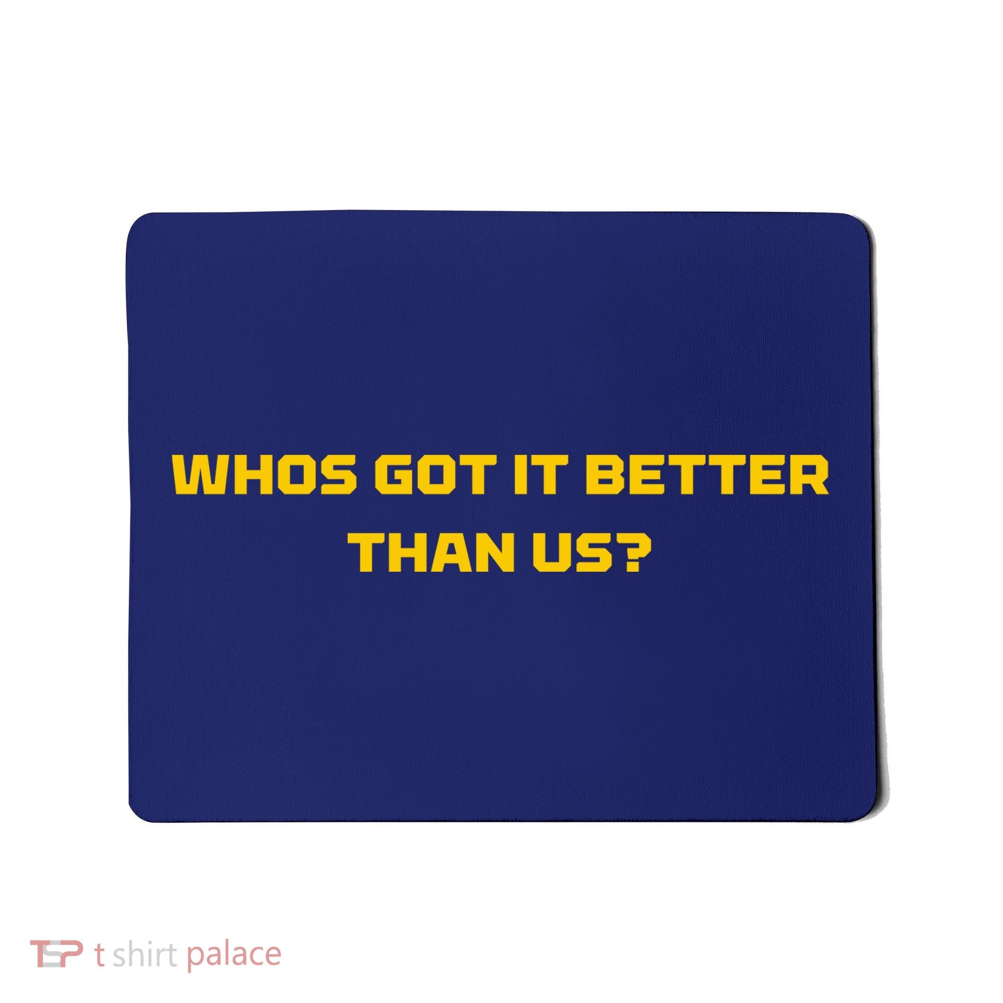 Whos Got It Better Than Us Mousepad