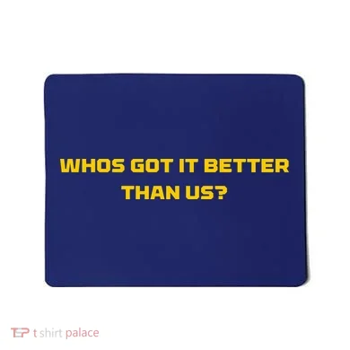 Whos Got It Better Than Us Mousepad