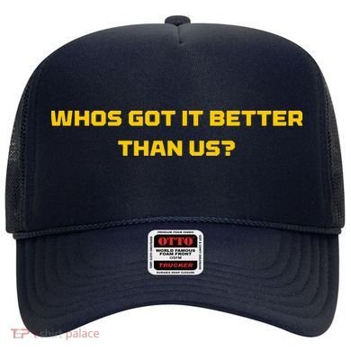 Whos Got It Better Than Us Hat