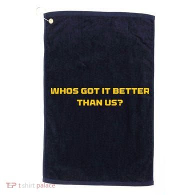 Whos Got It Better Than Us Golf Towel