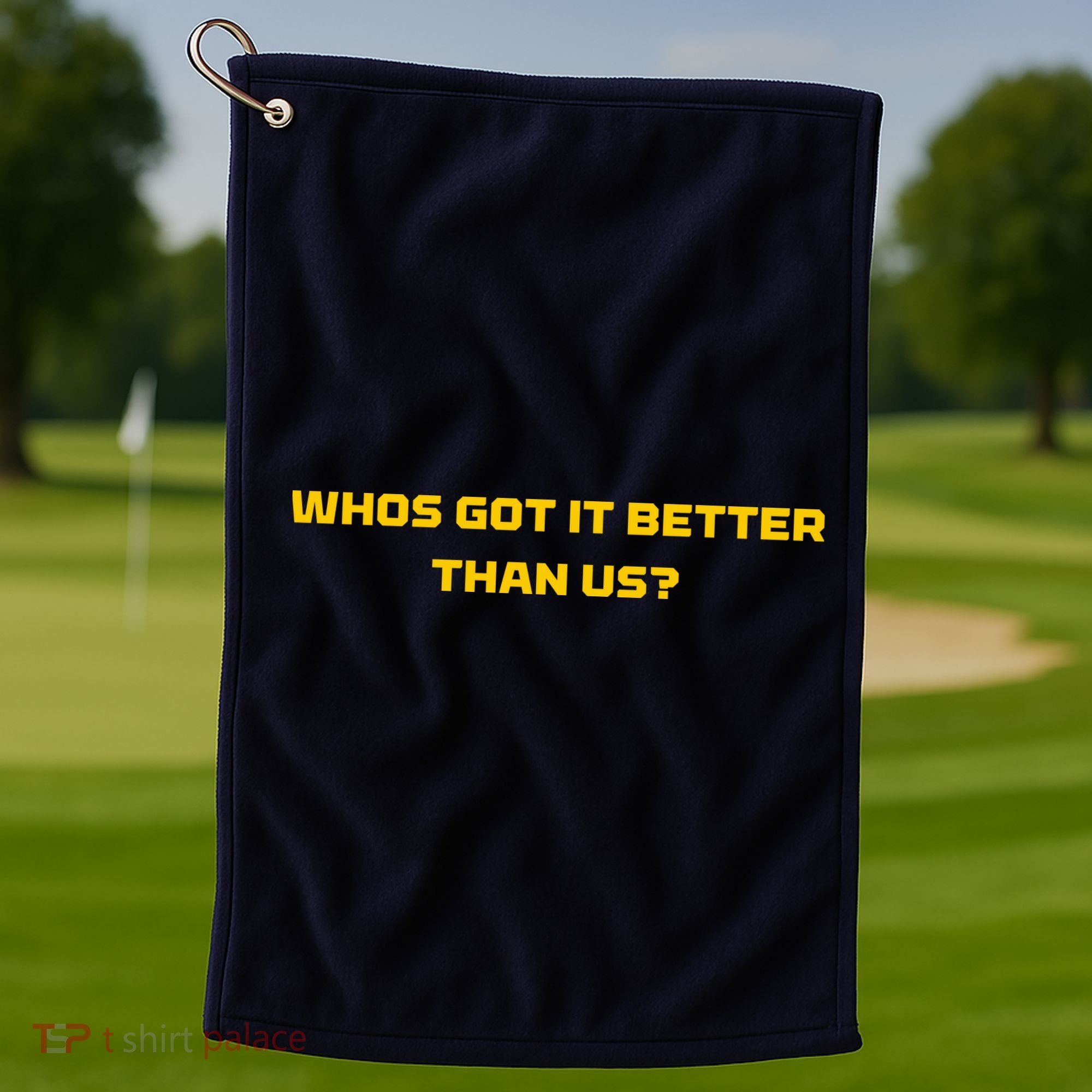 Whos Got It Better Than Us Golf Towel