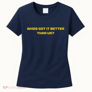 Whos Got It Better Than Us Women's T-Shirt