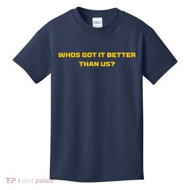 Whos Got It Better Than Us Kids T-Shirt