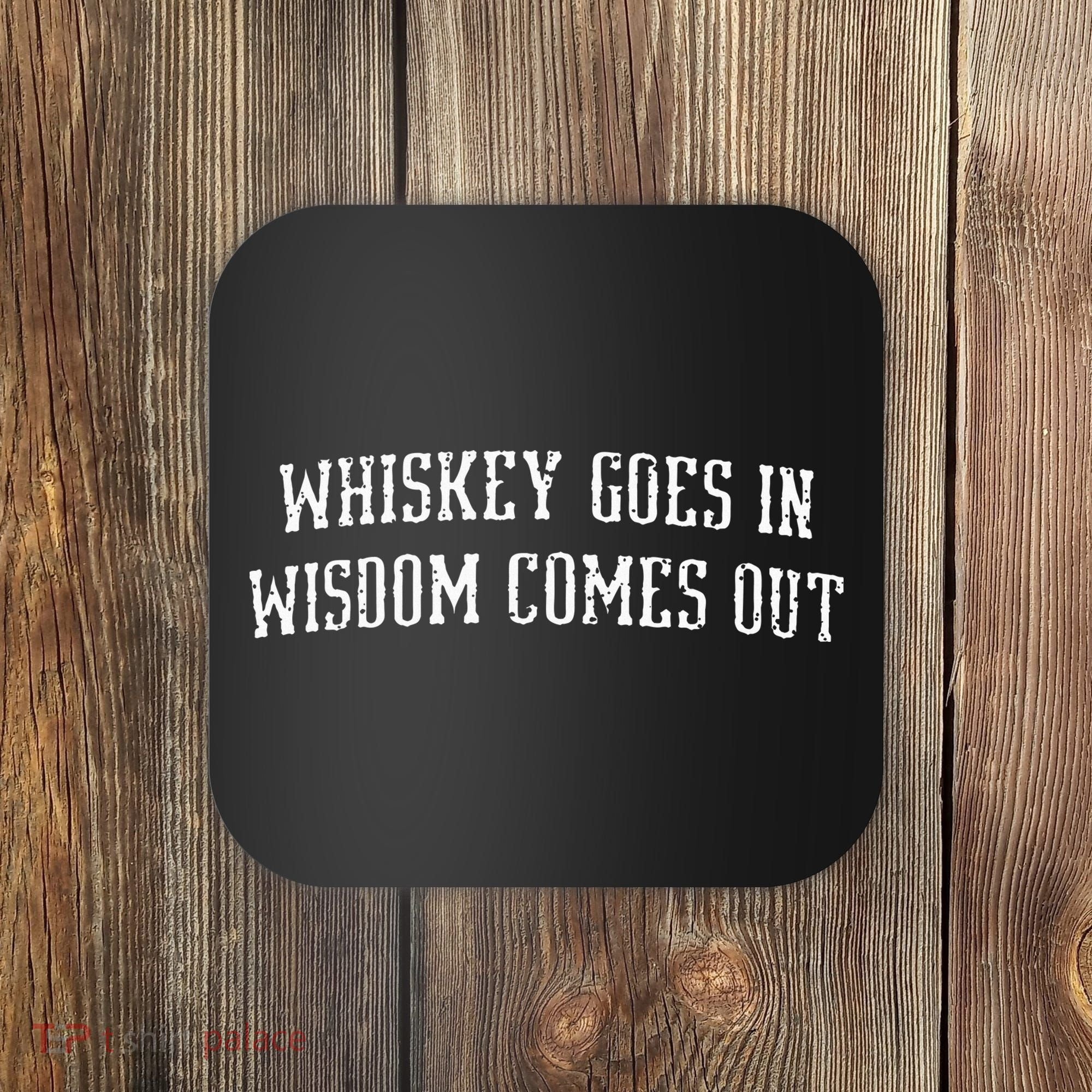 Whiskey Goes In Wisdom Comes Out Drinker Drinking Whisky Coaster