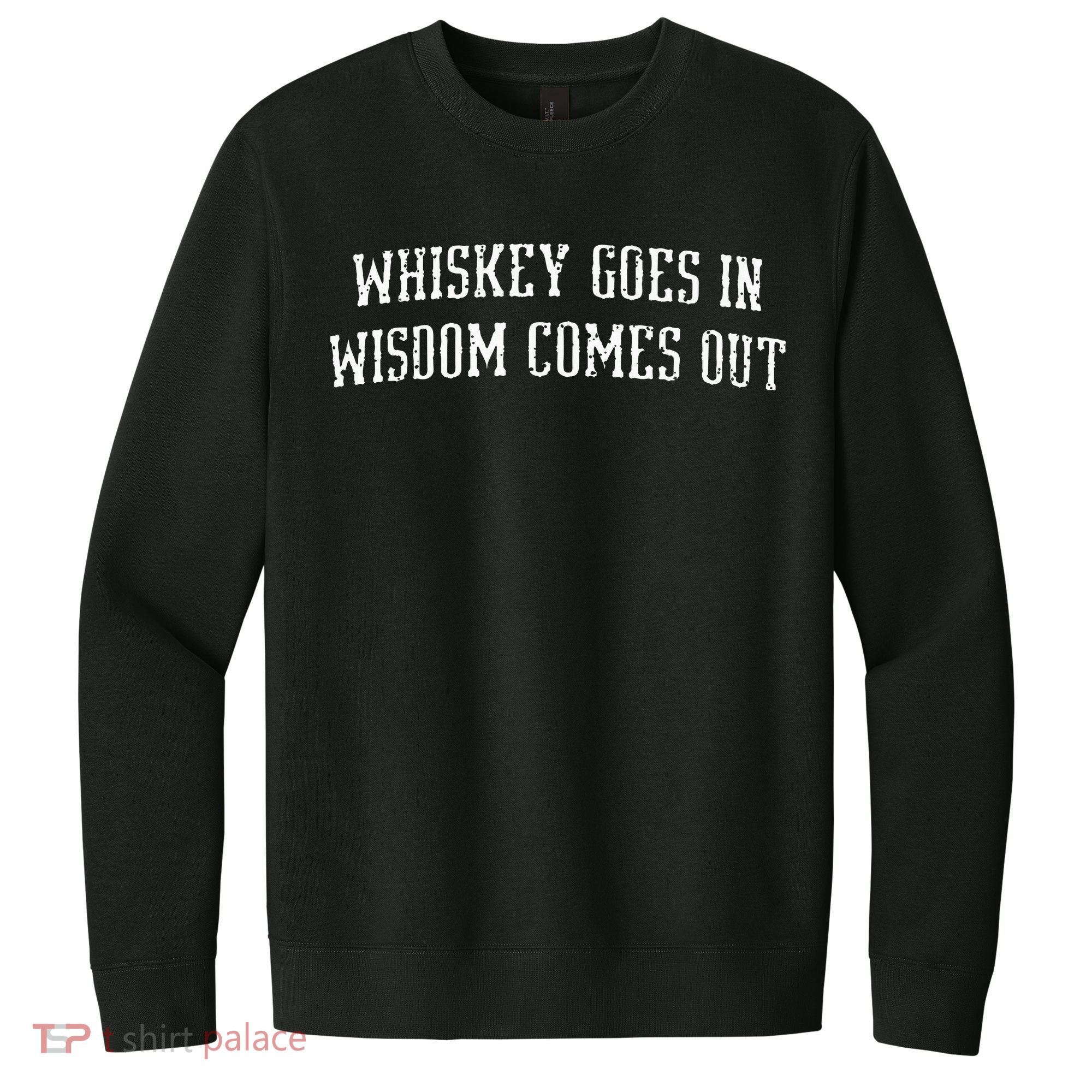 Whiskey Goes In Wisdom Comes Out Drinker Drinking Whisky V.I.T. Fleece Crew Sweatshirt