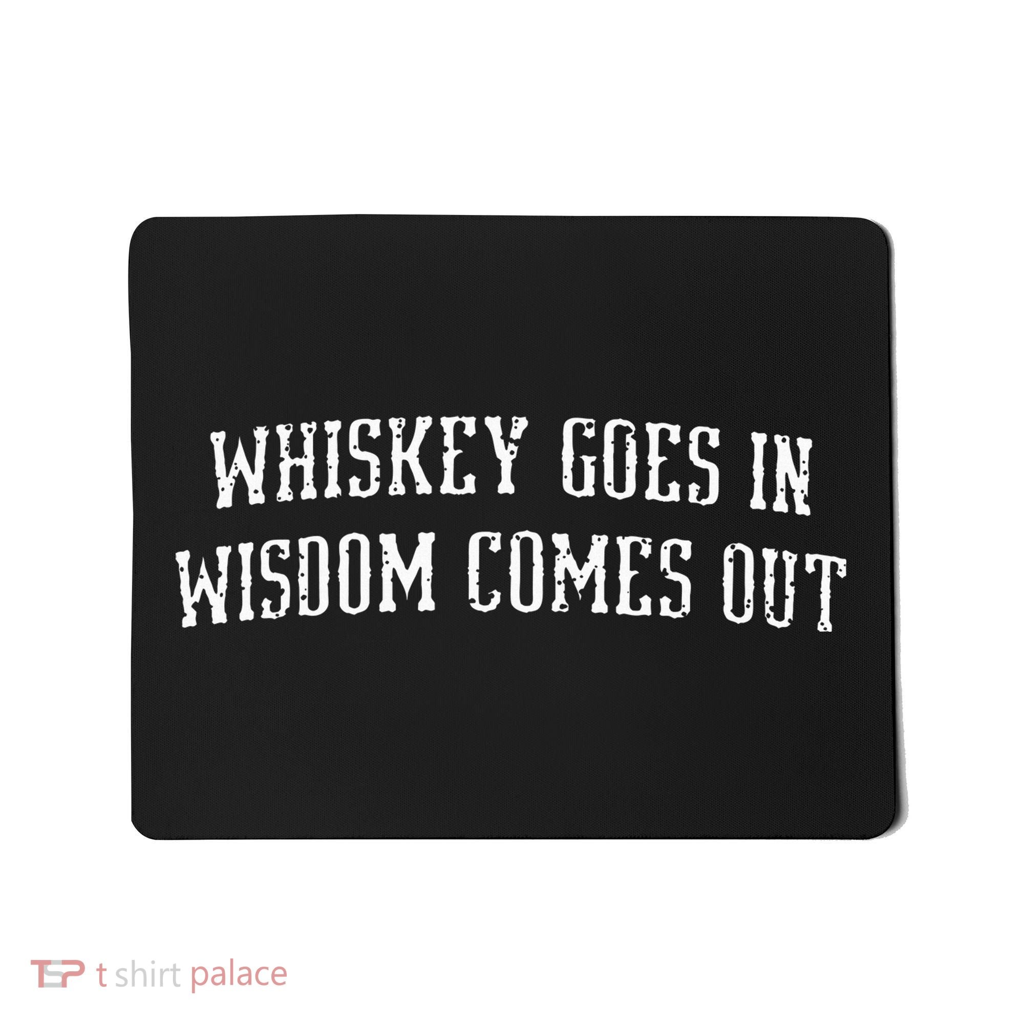 Whiskey Goes In Wisdom Comes Out Drinker Drinking Whisky Mousepad