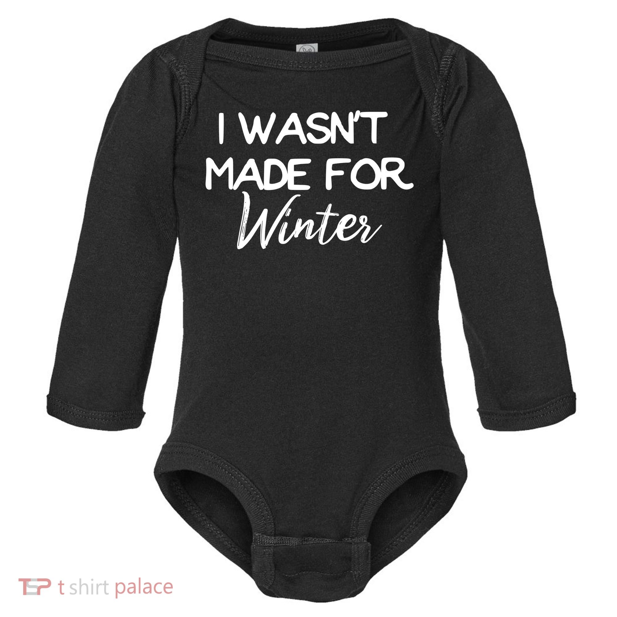Winter Gift I Wasn't Made For Winter Gift Seasonal Funny Gift Baby Long Sleeve Bodysuit